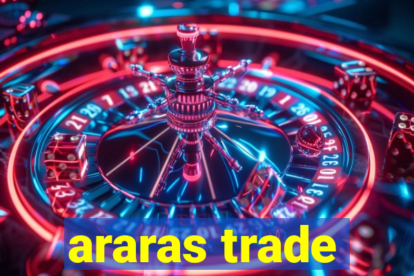 araras trade